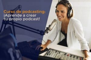 Curso de podcasting: ¡Aprende a crear tu propio podcast!