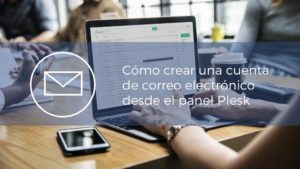 Cómo crear una cuenta de correo electrónico desde el panel Plesk