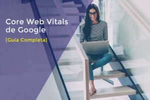 Guía Completa de Core Web Vitals de Google 2021