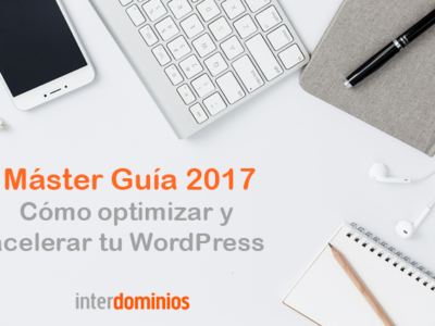 Máster Guía 2019: Cómo optimizar y acelerar tu WordPress
