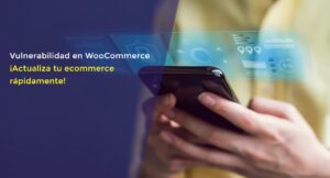 Vulnerabilidad en WooCommerce ¡Actualiza tu ecommerce rápidamente!