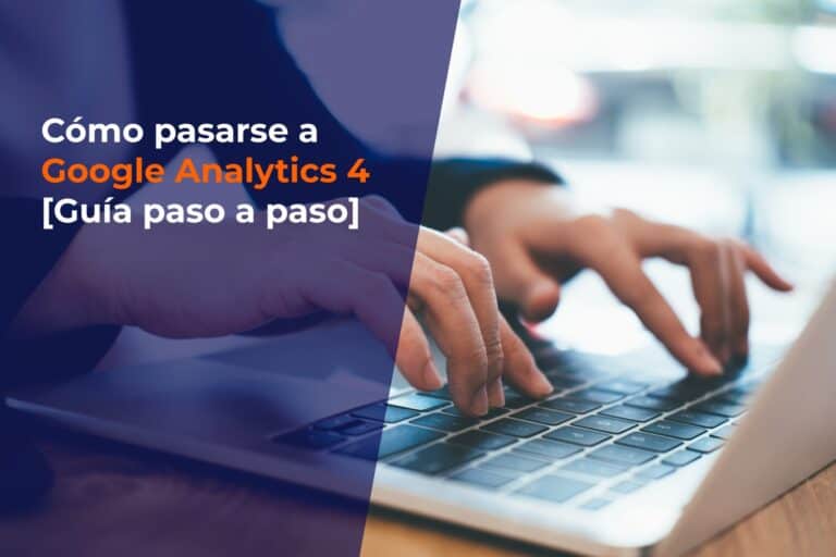 Cómo pasarse a Google Analytics 4 [Guía paso a paso]