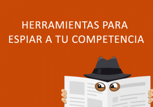 herramientas para espiar a la competencia