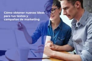 Cómo obtener nuevas ideas para tus textos y campañas de marketing