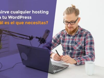 No sirve cualquier hosting para tu WordPress ¿Cuál es el que necesitas?