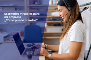 Escritorios virtuales para mi empresa ¿Cómo puedo crearlos?